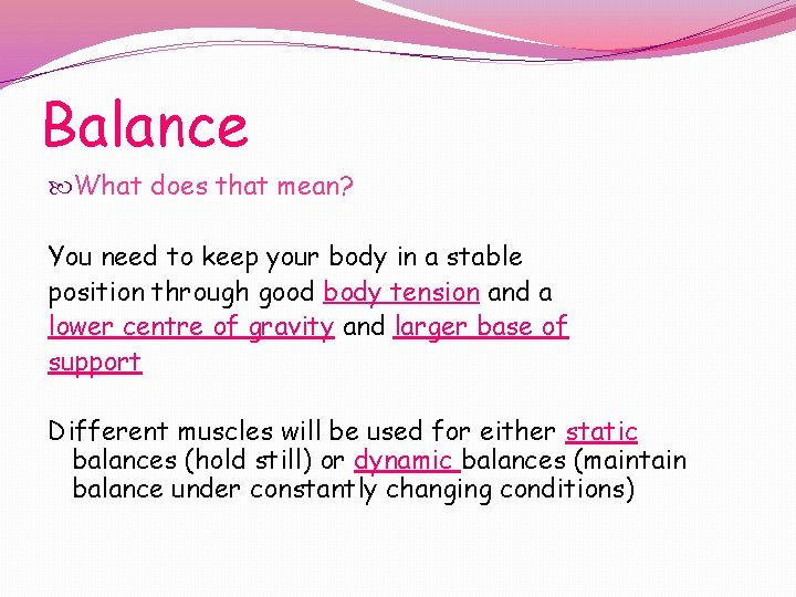 Balance What does that mean? You need to keep your body in a stable