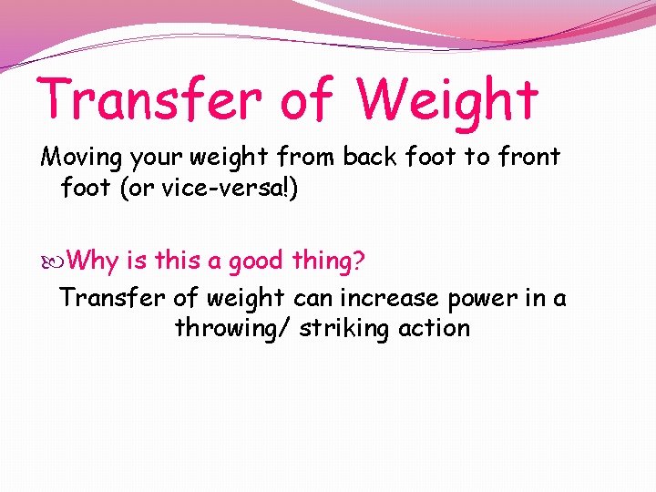 Transfer of Weight Moving your weight from back foot to front foot (or vice-versa!)