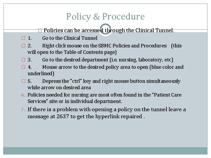Policy & Procedure � Policies can be accessed through the Clinical Tunnel. � 1.