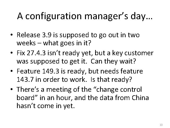 A configuration manager’s day… • Release 3. 9 is supposed to go out in A configuration manager’s day… • Release 3. 9 is supposed to go out in