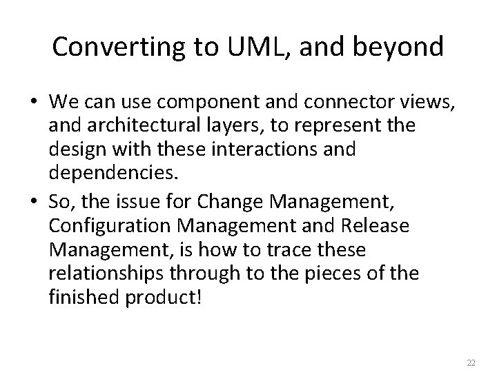 Converting to UML, and beyond • We can use component and connector views, and Converting to UML, and beyond • We can use component and connector views, and