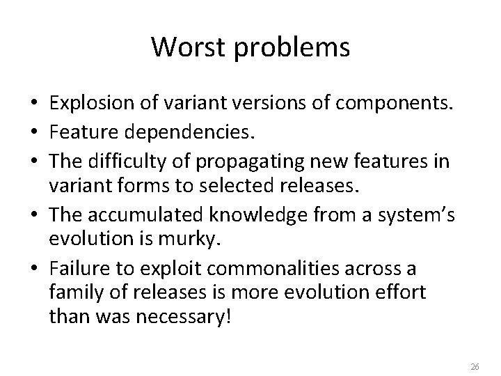 Worst problems • Explosion of variant versions of components. • Feature dependencies. • The Worst problems • Explosion of variant versions of components. • Feature dependencies. • The