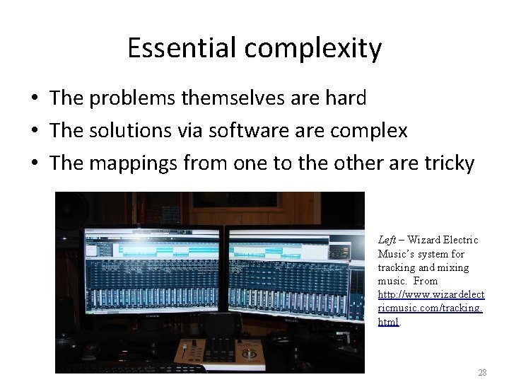 Essential complexity • The problems themselves are hard • The solutions via software complex Essential complexity • The problems themselves are hard • The solutions via software complex