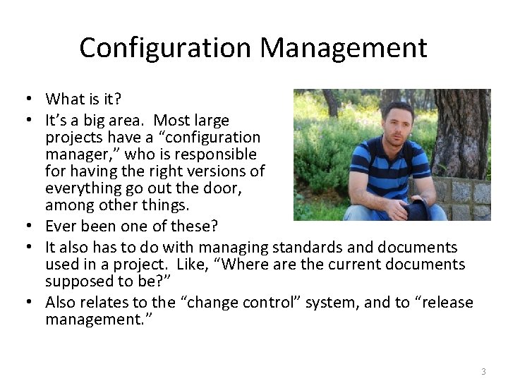 Configuration Management • What is it? • It’s a big area. Most large projects Configuration Management • What is it? • It’s a big area. Most large projects