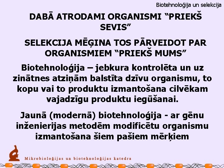 Biotehnoloģija un selekcija DABĀ ATRODAMI ORGANISMI “PRIEKŠ SEVIS” SELEKCIJA MĒĢINA TOS PĀRVEIDOT PAR ORGANISMIEM