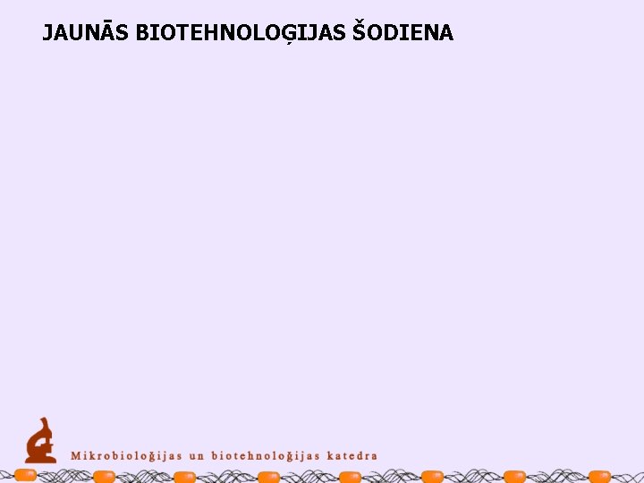 JAUNĀS BIOTEHNOLOĢIJAS ŠODIENA 