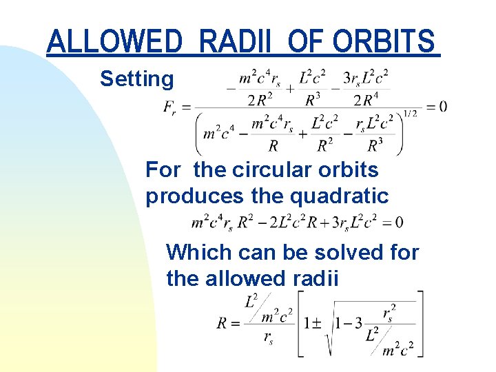 ALLOWED RADII OF ORBITS Setting For the circular orbits produces the quadratic Which can
