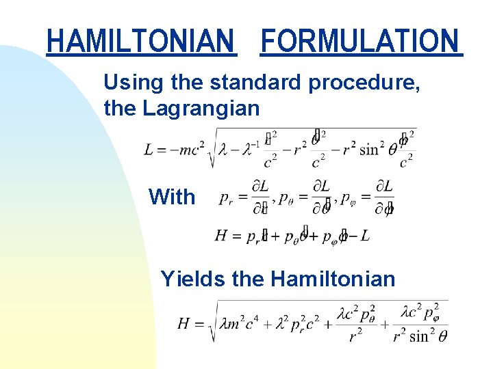 HAMILTONIAN FORMULATION Using the standard procedure, the Lagrangian With Yields the Hamiltonian 