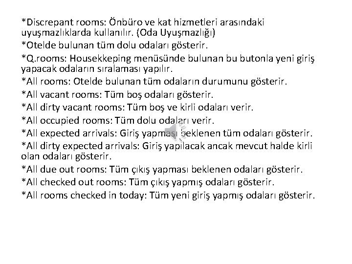 *Discrepant rooms: Önbüro ve kat hizmetleri arasındaki uyuşmazlıklarda kullanılır. (Oda Uyuşmazlığı) *Otelde bulunan tüm *Discrepant rooms: Önbüro ve kat hizmetleri arasındaki uyuşmazlıklarda kullanılır. (Oda Uyuşmazlığı) *Otelde bulunan tüm