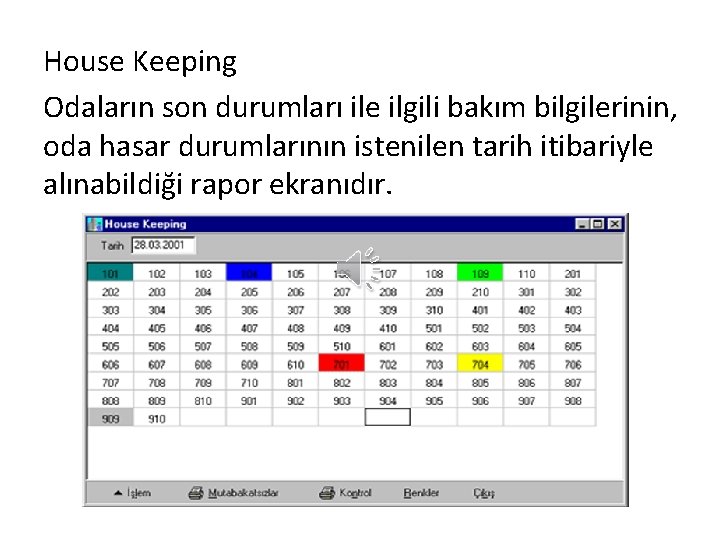 House Keeping Odaların son durumları ile ilgili bakım bilgilerinin, oda hasar durumlarının istenilen tarih House Keeping Odaların son durumları ile ilgili bakım bilgilerinin, oda hasar durumlarının istenilen tarih