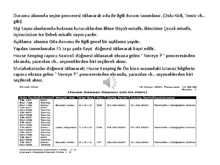 Durumu alanında seçim penceresi tıklanarak oda ile ilgili durum tanımlanır. (Dolu Kirli, Temiz vb. Durumu alanında seçim penceresi tıklanarak oda ile ilgili durum tanımlanır. (Dolu Kirli, Temiz vb.