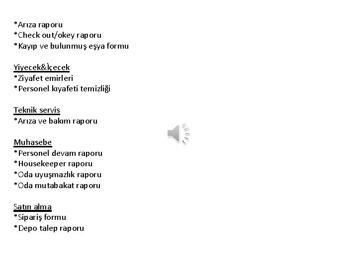 *Arıza raporu *Check out/okey raporu *Kayıp ve bulunmuş eşya formu Yiyecek&İçecek *Ziyafet emirleri *Personel *Arıza raporu *Check out/okey raporu *Kayıp ve bulunmuş eşya formu Yiyecek&İçecek *Ziyafet emirleri *Personel