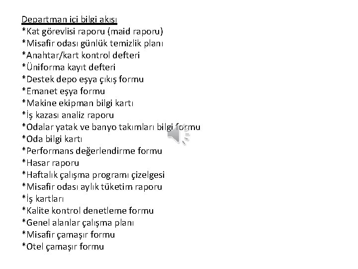 Departman içi bilgi akışı *Kat görevlisi raporu (maid raporu) *Misafir odası günlük temizlik planı Departman içi bilgi akışı *Kat görevlisi raporu (maid raporu) *Misafir odası günlük temizlik planı