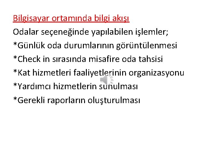 Bilgisayar ortamında bilgi akışı Odalar seçeneğinde yapılabilen işlemler; *Günlük oda durumlarının görüntülenmesi *Check in Bilgisayar ortamında bilgi akışı Odalar seçeneğinde yapılabilen işlemler; *Günlük oda durumlarının görüntülenmesi *Check in