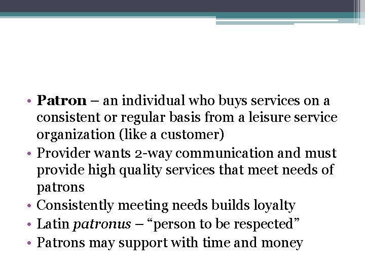  • Patron – an individual who buys services on a consistent or regular