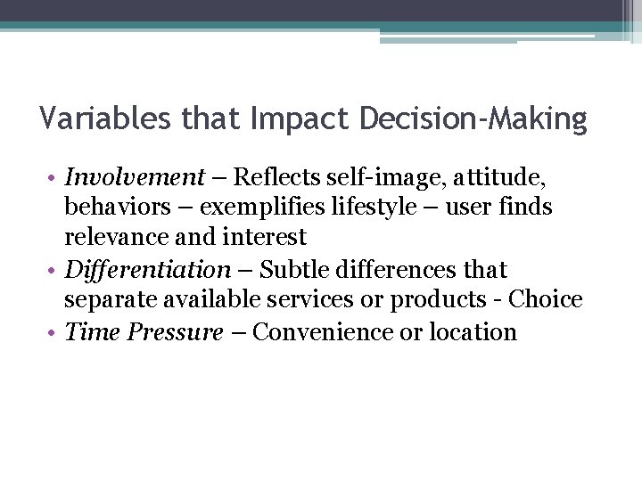 Variables that Impact Decision-Making • Involvement – Reflects self-image, attitude, behaviors – exemplifies lifestyle