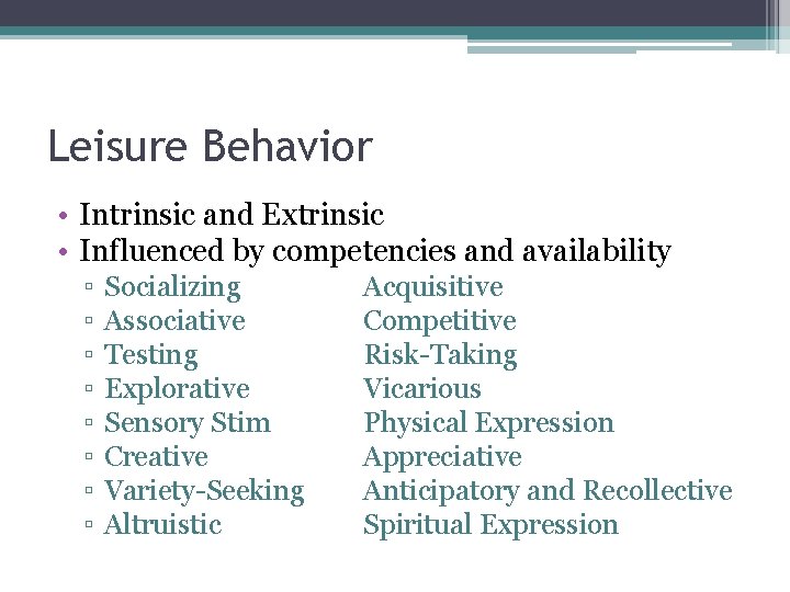 Leisure Behavior • Intrinsic and Extrinsic • Influenced by competencies and availability ▫ ▫