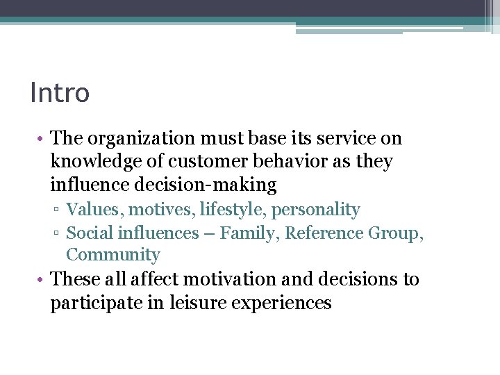 Intro • The organization must base its service on knowledge of customer behavior as