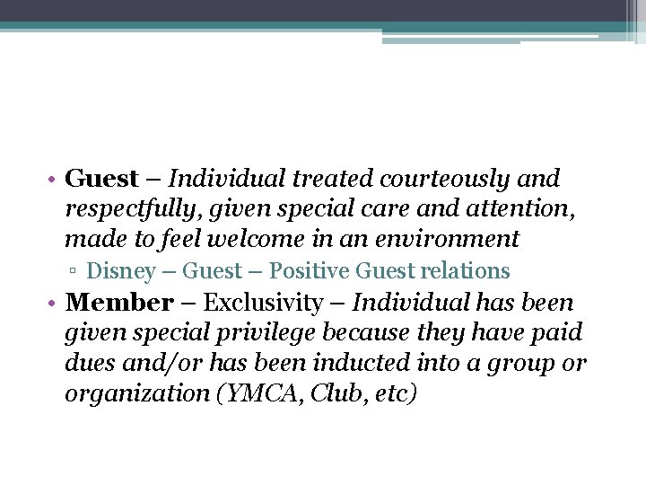  • Guest – Individual treated courteously and respectfully, given special care and attention,