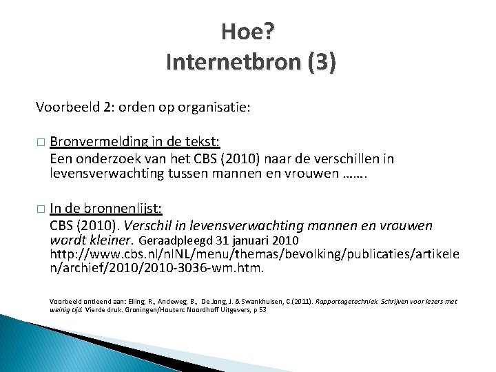 Hoe? Internetbron (3) Voorbeeld 2: orden op organisatie: � Bronvermelding in de tekst: Een