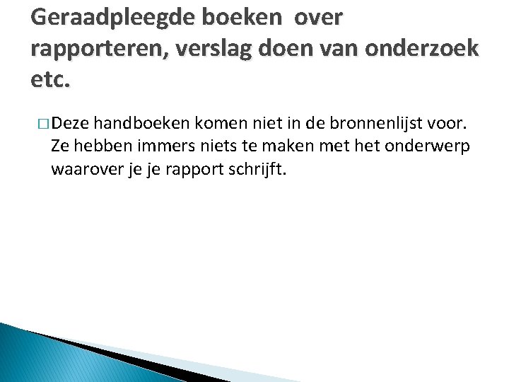 Geraadpleegde boeken over rapporteren, verslag doen van onderzoek etc. � Deze handboeken komen niet