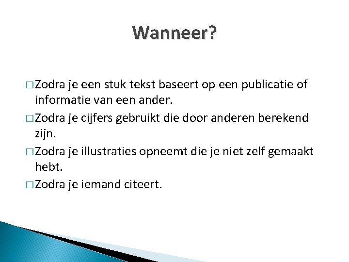 Wanneer? � Zodra je een stuk tekst baseert op een publicatie of informatie van