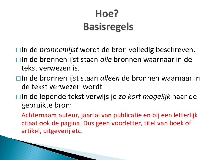 Hoe? Basisregels � In de bronnenlijst wordt de bron volledig beschreven. � In de