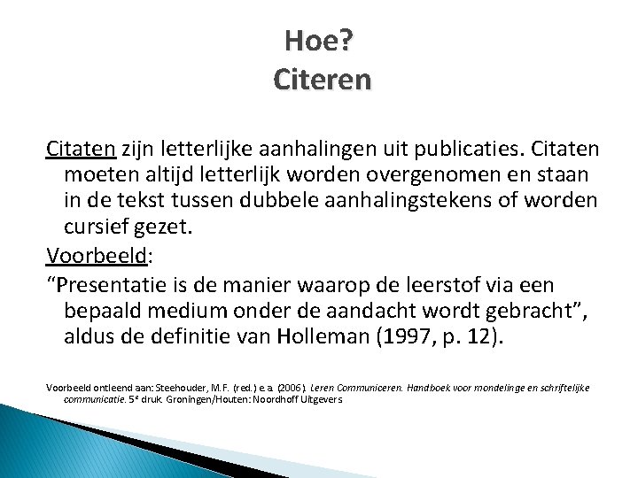 Hoe? Citeren Citaten zijn letterlijke aanhalingen uit publicaties. Citaten moeten altijd letterlijk worden overgenomen