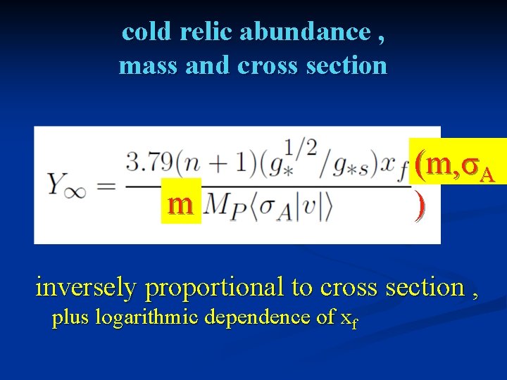 cold relic abundance , mass and cross section m (m, σA ) inversely proportional