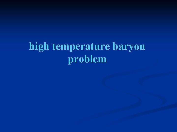 high temperature baryon problem 