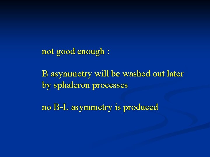 not good enough : B asymmetry will be washed out later by sphaleron processes