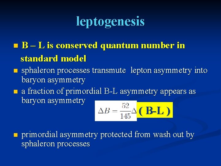 leptogenesis n B – L is conserved quantum number in standard model n sphaleron