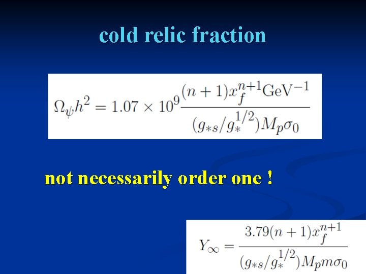 cold relic fraction not necessarily order one ! 