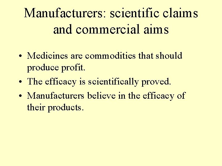 Manufacturers: scientific claims and commercial aims • Medicines are commodities that should produce profit.