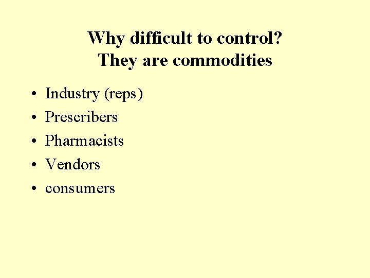 Why difficult to control? They are commodities • • • Industry (reps) Prescribers Pharmacists