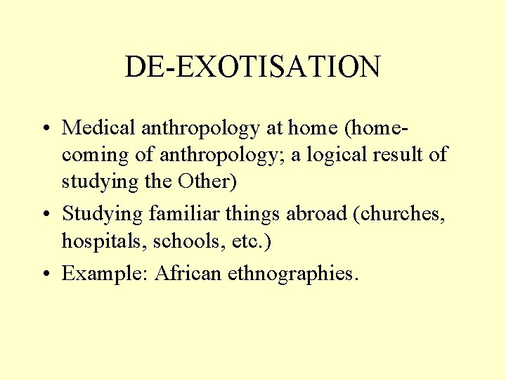 DE-EXOTISATION • Medical anthropology at home (homecoming of anthropology; a logical result of studying