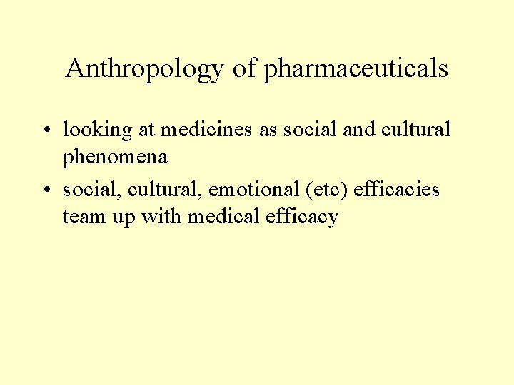 Anthropology of pharmaceuticals • looking at medicines as social and cultural phenomena • social,