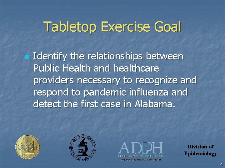 Tabletop Exercise Goal n Identify the relationships between Public Health and healthcare providers necessary