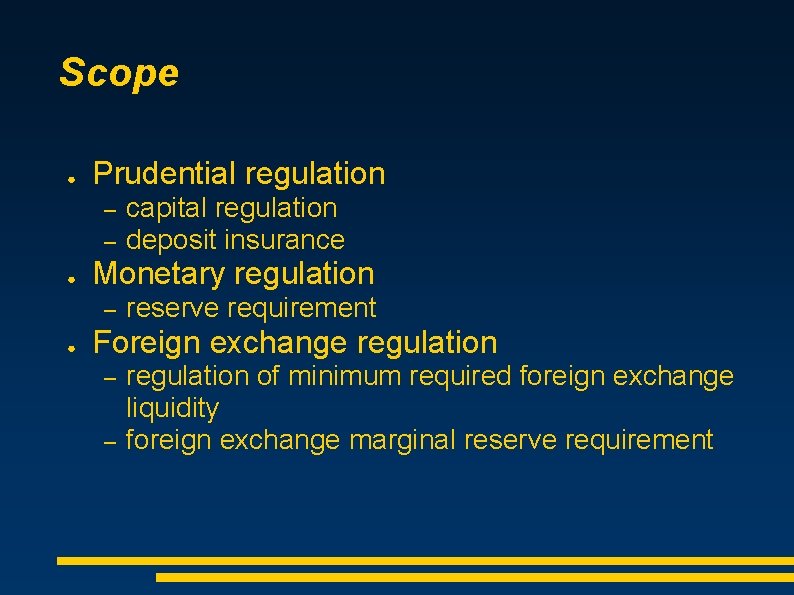 Scope ● Prudential regulation – – ● Monetary regulation – ● capital regulation deposit