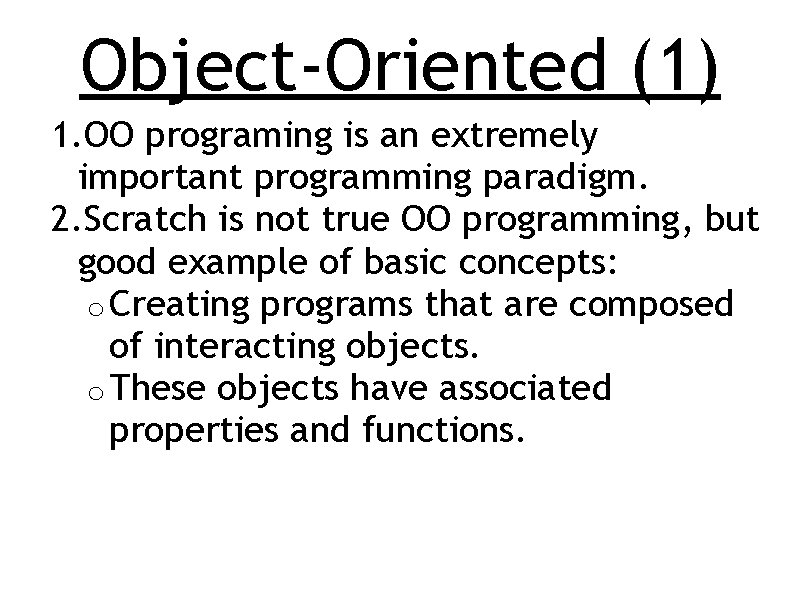 Object-Oriented (1) 1. OO programing is an extremely important programming paradigm. 2. Scratch is