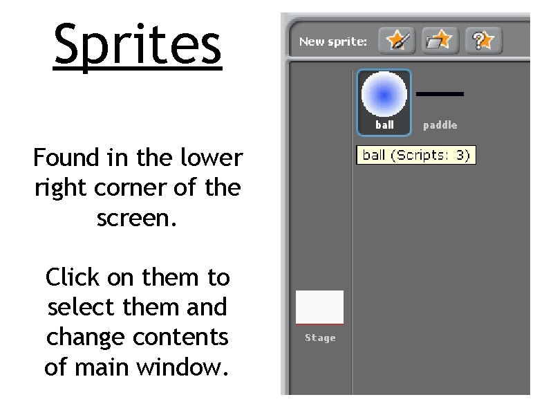 Sprites Found in the lower right corner of the screen. Click on them to