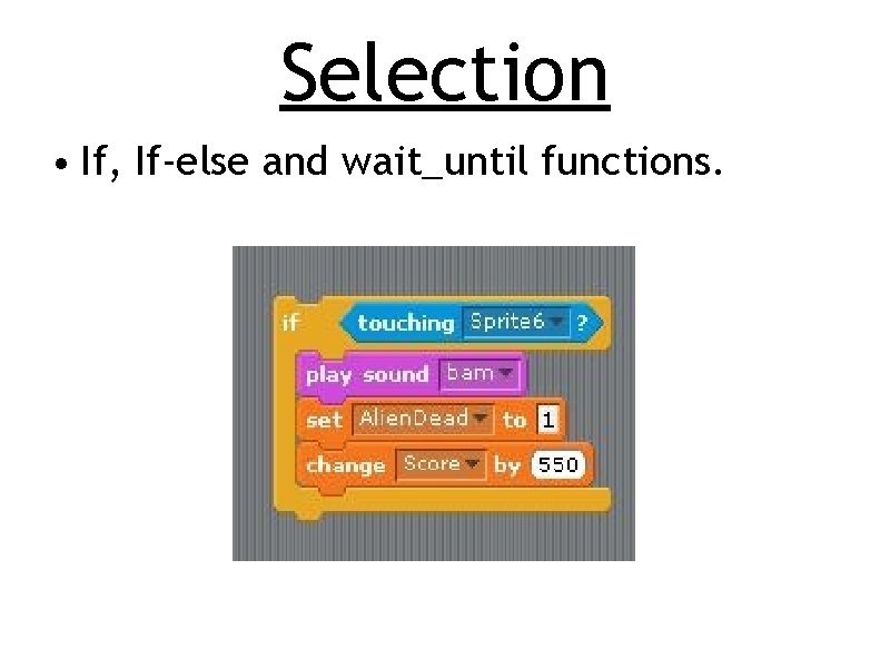 Selection • If, If-else and wait_until functions. 