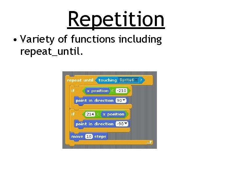 Repetition • Variety of functions including repeat_until. 