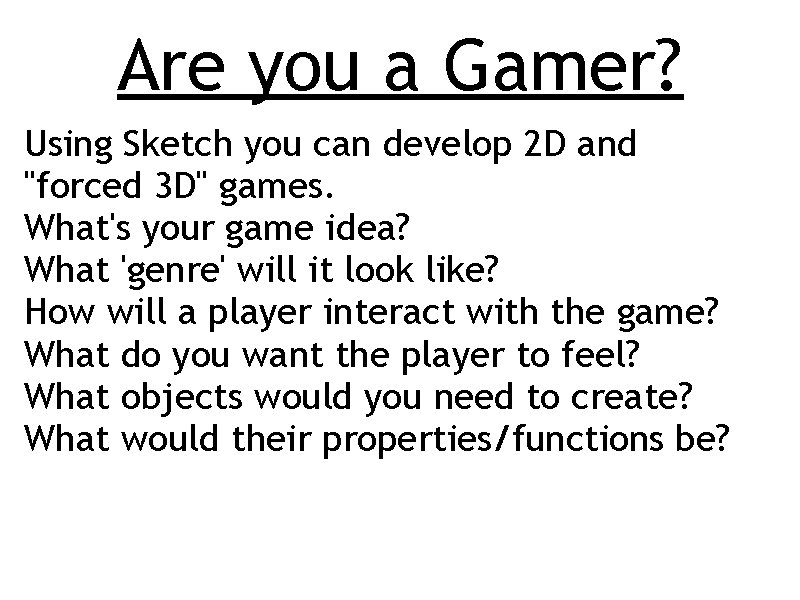 Are you a Gamer? Using Sketch you can develop 2 D and "forced 3