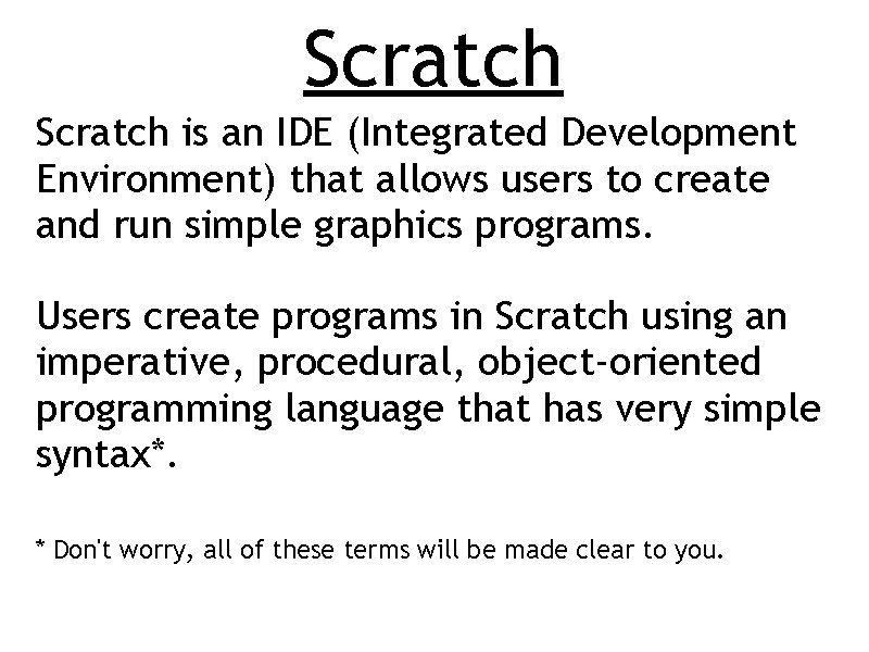 Scratch is an IDE (Integrated Development Environment) that allows users to create and run