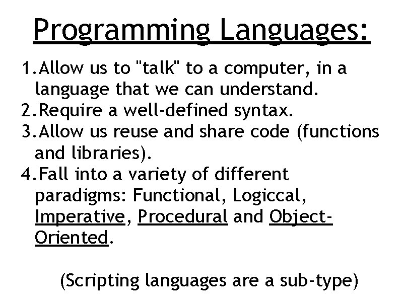 Programming Languages: 1. Allow us to "talk" to a computer, in a language that
