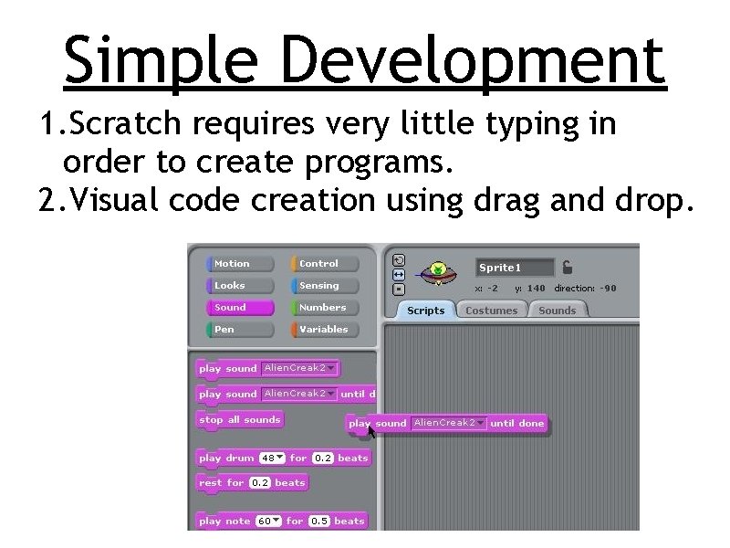 Simple Development 1. Scratch requires very little typing in order to create programs. 2.
