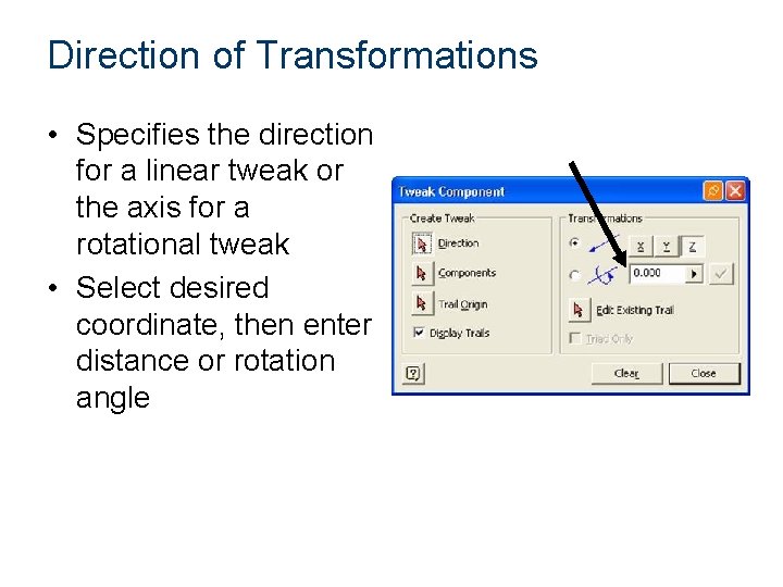 Direction of Transformations • Specifies the direction for a linear tweak or the axis