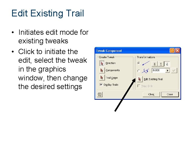 Edit Existing Trail • Initiates edit mode for existing tweaks • Click to initiate