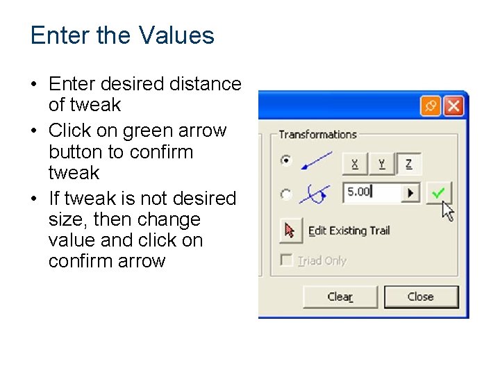 Enter the Values • Enter desired distance of tweak • Click on green arrow